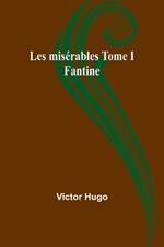 Les mis?rables Tome I: Fantine
