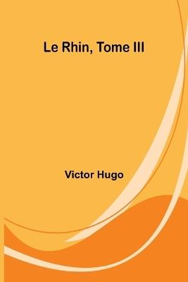 Le Rhin, Tome III - Victor Hugo - cover