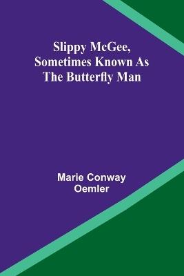 Slippy McGee, Sometimes Known as the Butterfly Man - Marie Conway Oemler - cover