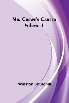 Mr. Crewe's Career - Volume 1 - Winston Churchill - cover