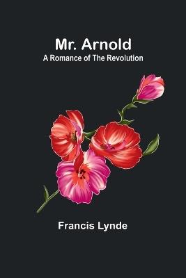 Mr. Arnold: A romance of the Revolution - Francis Lynde - cover