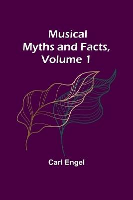 Musical Myths and Facts, Volume 1 - Carl Engel - cover