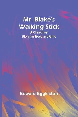 Mr. Blake's Walking-Stick: A Christmas Story for Boys and Girls - Edward Eggleston - cover