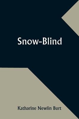 Snow-Blind - Katharine Newlin Burt - cover