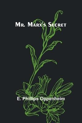 Mr. Marx's Secret - E Phillips Oppenheim - cover