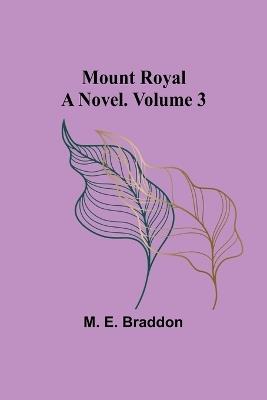 Mount Royal: A Novel. Volume 3 - M E Braddon - cover