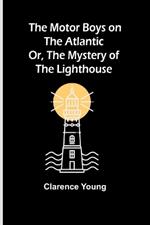 The Motor Boys on the Atlantic; Or, The Mystery of the Lighthouse