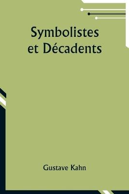 Symbolistes et D?cadents - Gustave Kahn - cover