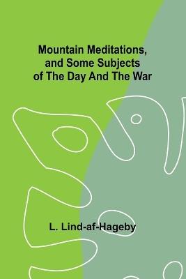 Mountain Meditations, and some subjects of the day and the war - L Lind-Af-Hageby - cover