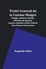 Trait? General de la Cuisine Maigre; Potages, entr?es et relev?s, entremets de l?gumes, sauces, entremets sucr?s, trait? de hors d'oeuvre et savoureux