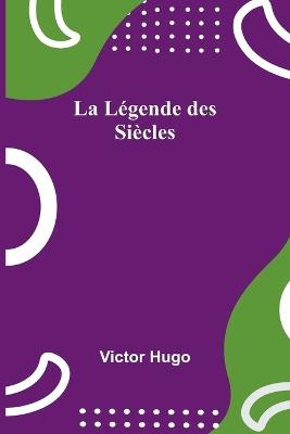 La L?gende des Si?cles - Victor Hugo - cover