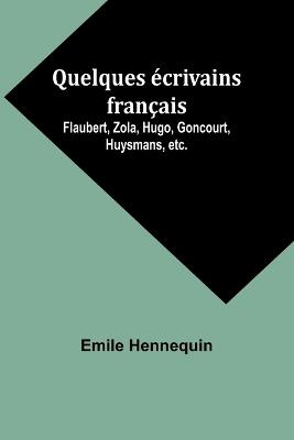 Quelques ?crivains fran?ais: Flaubert, Zola, Hugo, Goncourt, Huysmans, etc. - Emile Hennequin - cover