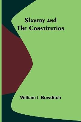 Slavery and the Constitution - William I Bowditch - cover