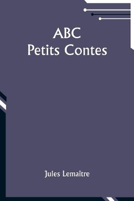 ABC: Petits Contes - Jules Lema?tre - cover