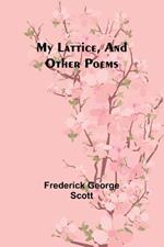 My Lattice, and Other Poems