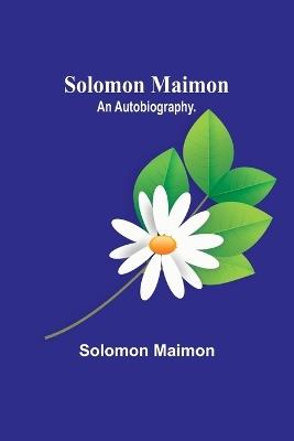 Solomon Maimon: An Autobiography. - Solomon Maimon - cover