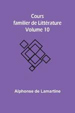 Cours familier de Litt?rature - Volume 10