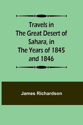 Travels in the Great Desert of Sahara, in the Years of 1845 and 1846 - James Richardson - cover