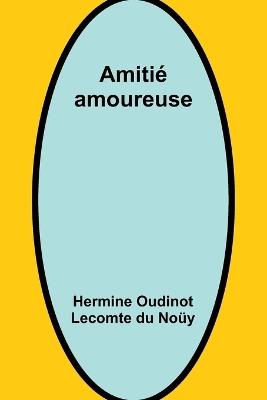 Amiti? amoureuse - Hermine Oudinot No?y - cover