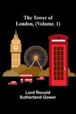 The Tower of London, (Vol. 1)