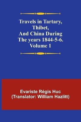 Travels in Tartary, Thibet, and China during the years 1844-5-6. Volume 1 - Evariste R?gis Huc - cover