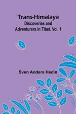 Trans-Himalaya: Discoveries and Adventurers in Tibet. Vol. 1