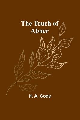 The Touch of Abner - H A Cody - cover