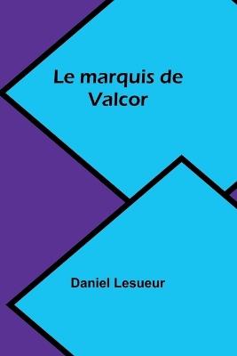 Le marquis de Valcor - Daniel Lesueur - cover