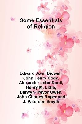 Some Essentials of Religion - Edward John Bidwell,John Henry Cody - cover