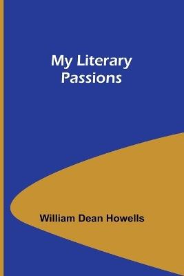 My Literary Passions - William Dean Howells - cover