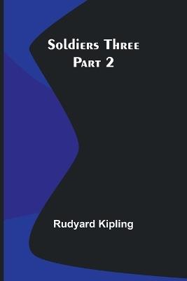 Soldiers Three - Part 2 - Rudyard Kipling - cover