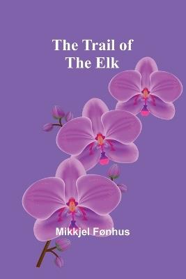 The Trail of the Elk - Mikkjel F?nhus - cover