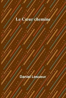 Le Coeur chemine - Daniel Lesueur - cover