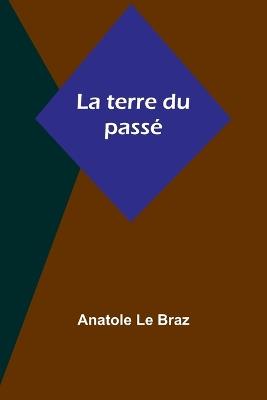 La terre du pass? - Anatole Le Braz - cover