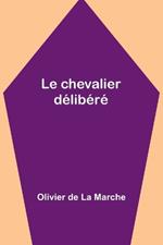 Le chevalier d?lib?r?