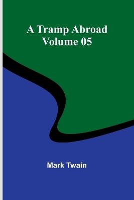 A Tramp Abroad - Volume 05 - Mark Twain - cover