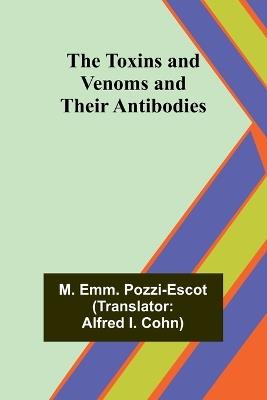 The Toxins and Venoms and Their Antibodies - M Emm Pozzi-Escot - cover
