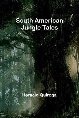 South American Jungle Tales - Horacio Quiroga - cover