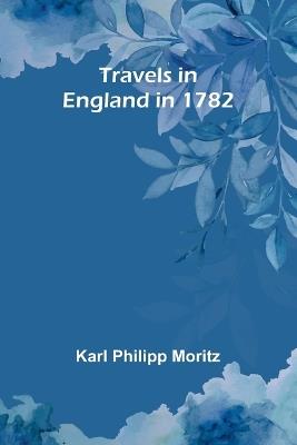 Travels in England in 1782 - Karl Philipp Moritz - cover
