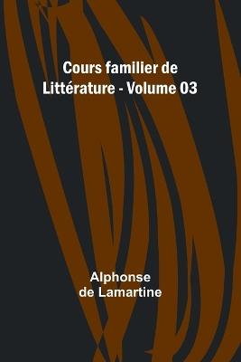 Cours familier de Litt?rature - Volume 03 - Alphonse De Lamartine - cover