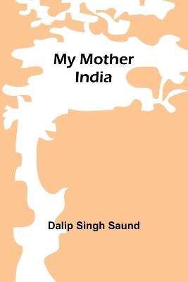 My mother India - Dalip Singh Saund - cover
