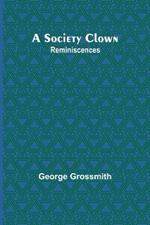 A Society Clown: Reminiscences