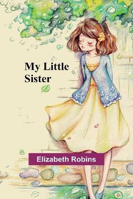 My Little Sister - Elizabeth Robins - cover