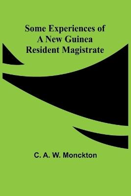 Some Experiences of a New Guinea Resident Magistrate - C A Monckton - cover