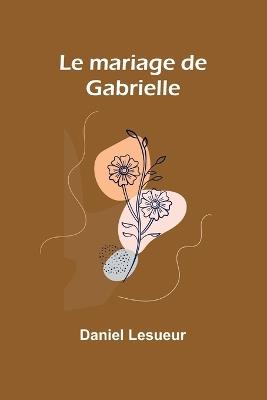 Le mariage de Gabrielle - Daniel Lesueur - cover