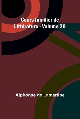 Cours familier de Litt?rature - Volume 20 - Alphonse De Lamartine - cover