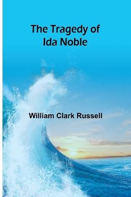 The Tragedy of Ida Noble - William Clark Russell - cover