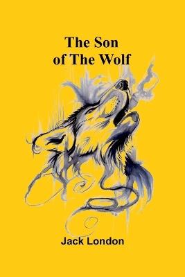 The Son of the Wolf - Jack London - cover