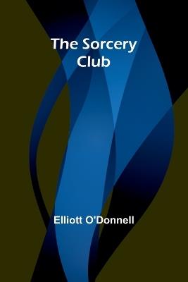 The Sorcery Club - Elliott O'Donnell - cover