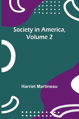 Society in America, Volume 2 - Harriet Martineau - cover